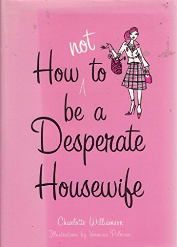 Stock image for How Not to be a Desperate Housewife for sale by Goldstone Books