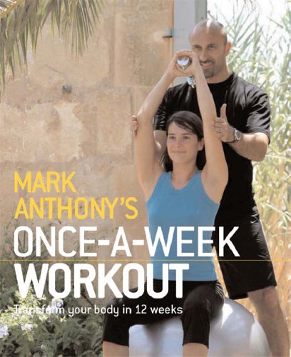 Stock image for Mark Anthony's Once-a-Week Workout: Transform Your Body in 12 Weeks for sale by WorldofBooks