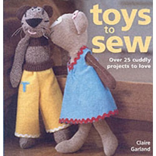 Stock image for Toys to Sew: Over 25 Cuddly Projects to Love for sale by AwesomeBooks