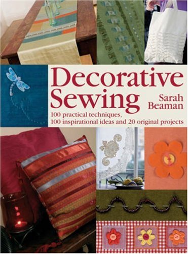 9781843403531: Decorative Sewing: 100 Practical Techniques, 100 Inspirational Ideas and 20 Original Projects