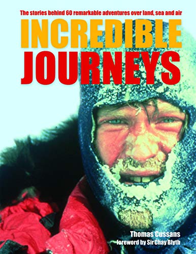 Stock image for Incredible Journeys: The Stories Behind 60 Remarkable Adventures Over Land, Sea and Air for sale by AwesomeBooks