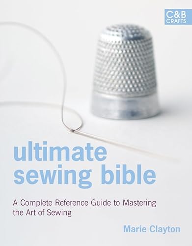 Beispielbild fr Ultimate Sewing Bible: A Complete Reference with Step-by-Step Techniques (C&B Crafts Bible Series) zum Verkauf von Wonder Book