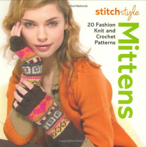 Stitch Style Mittens and Gloves: Twenty Fashion Knit and Crochet Styles