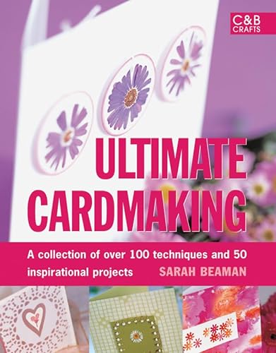 Stock image for Ultimate Cardmaking: A Collection of over 100 Techniques and 50 Inspirational Projects for sale by Jenson Books Inc