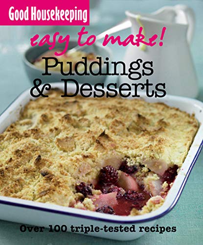 Good Housekeeping Easy to Make! Puddings & Desserts: Over 100 Triple-Tested Recipes - Housekeeping Institute, Good