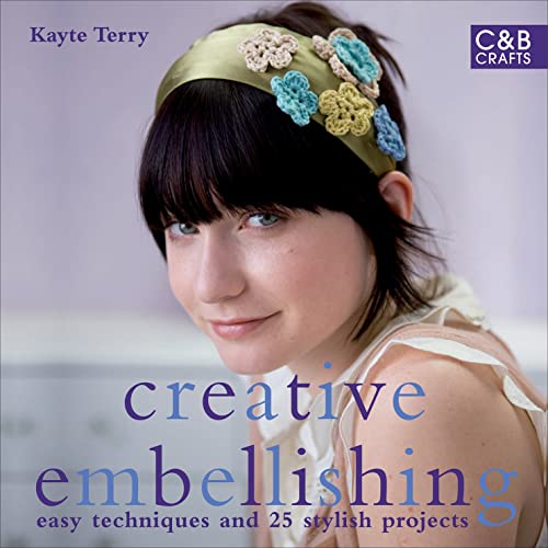 Stock image for Creative Embellishing : Easy Techniques and 25 Stylish Projects for sale by Better World Books