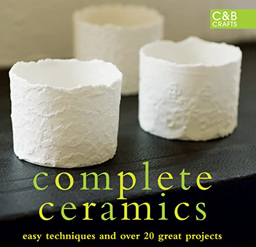 Complete Ceramics Easy Techniques and Over 20 Great Projects
