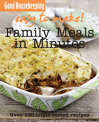 Imagen de archivo de Good Housekeeping Easy to Make! Family Meals in Minutes: Over 100 Triple-Tested Recipes a la venta por WorldofBooks