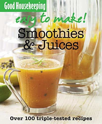 9781843404965: Good Housekeeping Easy to Make! Smoothies & Juices: Over 100 Triple-Tested Recipes