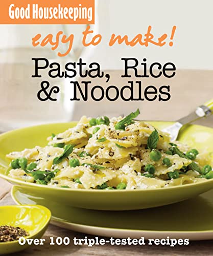 Pasta, Noodles and Rice: Over 100 Triple-Tested Recipes (Easy to Make!) (9781843404996) by Good-housekeeping-institute