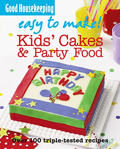 Imagen de archivo de Good Housekeeping Easy to Make! Kids' Cakes and Party Food: Over 100 Triple-Tested Recipes a la venta por WorldofBooks