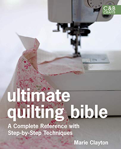 Stock image for Ultimate Quilting Bible: A Complete Reference with Step-by-Step Techniques (Ultimate Guides) for sale by WorldofBooks
