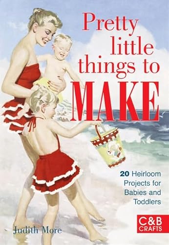Beispielbild fr Pretty Little Things to Make: 20 Heirloom Projects for Babies and Toddlers zum Verkauf von WorldofBooks
