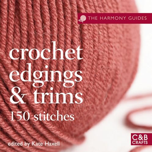 The Harmony Guides: Crochet Edgings & Trims: 150 Stitches (9781843405238) by Kate Haxell