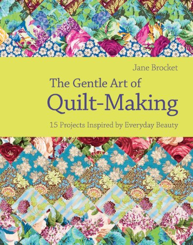 The Gentle Art of Quilt-Making: 15 Projects Inspired by Everyday Beauty (9781843405337) by Jane Brocket