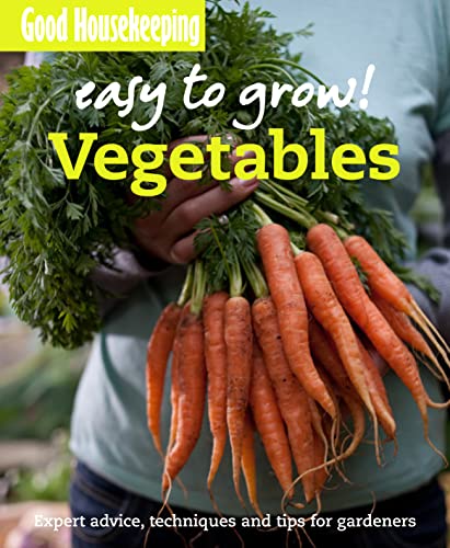 Good Housekeeping Easy to Grow! Vegetables: Expert advice, techniques and tips for gardeners (9781843405382) by Good Housekeeping Institute