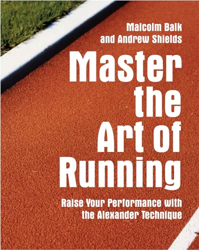 Beispielbild fr Master the Art of Running: Raising Your Performance With the Alexander Technique zum Verkauf von Wonder Book