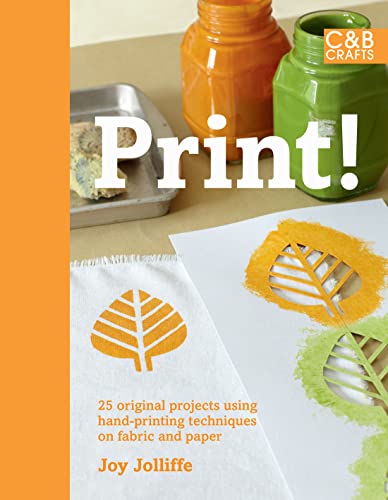 

Print!: 25 Original Projects Using Hand-printing Techniques on Fabric and Paper