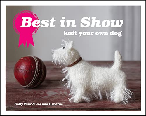 Imagen de archivo de Best in Show : Knit Your Own Dog a la venta por Better World Books