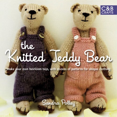 9781843405955: The Knitted Teddy Bear: Make your own heirloom Toys, with dozens of paterns for unique clothing