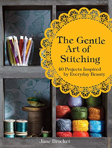 The Gentle Art of Stitching: 40 Projects Inspired by Everyday Beauty (9781843406655) by Brocket, Jane