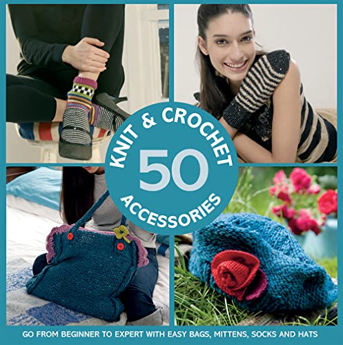 Imagen de archivo de 50 Knit and Crochet Accessories: Go from beginner to expert with easy bags, mittens, socks and hats a la venta por WorldofBooks