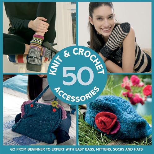 9781843406754: 50 Knit and Crochet Accessories: Go from beginner to expert with easy bags, mittens, socks and hats