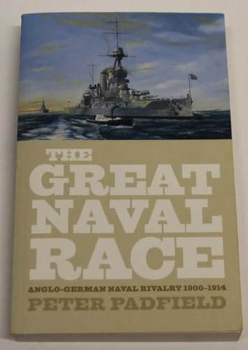 9781843410133: The Great Naval Race: Anglo-German Naval Rivalry 1900-1914