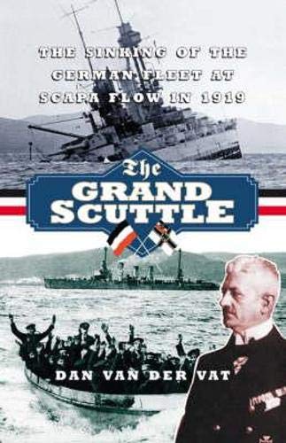 Beispielbild fr The Grand Scuttle: The Sinking of the German Fleet at Scapa Flow in 1919 zum Verkauf von WorldofBooks