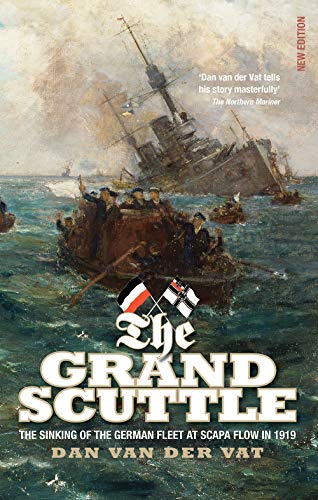 Beispielbild fr The Grand Scuttle: The Sinking of the German Fleet at Scapa Flow in 1919 zum Verkauf von Pieuler Store