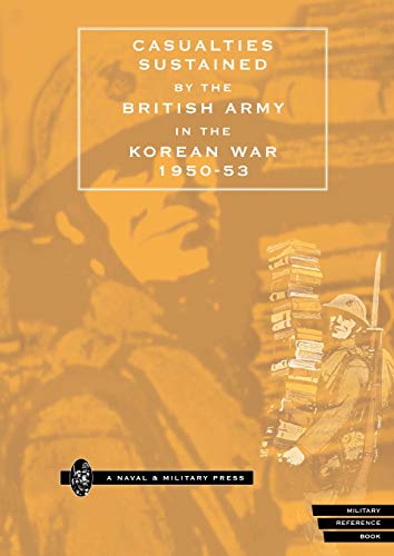 Stock image for CASUALTIES SUSTAINED by BRITISH ARMY in THE KOREAN WAR 1950-53. for sale by WorldofBooks