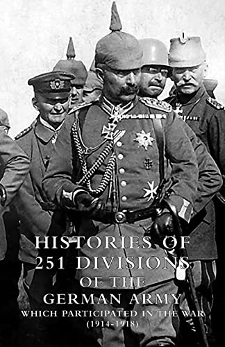 Stock image for HISTORIES of 251 DIVISIONS of the GERMAN ARMY WHICH PARTICIPATED IN THE WAR (1914-1918). for sale by Chiron Media