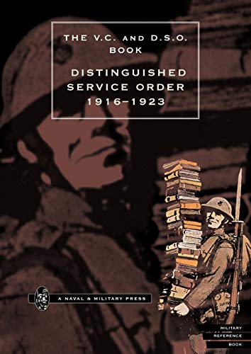 9781843420934: The V. C. and D. S. O. Book Distinguished Service Order 1916 - 1923: The V. C. and D. S. O. Book Distinguished Service Order 1916 - 1923 (Lst January 1916 to the 12th June 1923)
