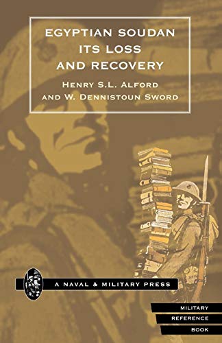 Egyptian Soudan Its Loss and Recovery (1896-1898) - W.Dennistoun Sword