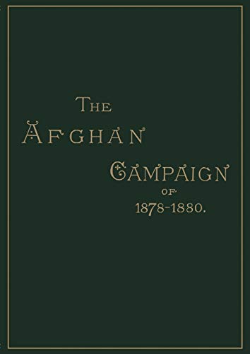 AFGHAN CAMPAIGNS OF 1878 1880HISTORICAL DIVISION - Sidney H. Shadbolt