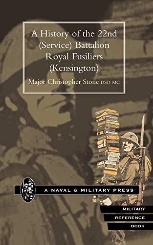 A History Of The 22nd (Service) Battalion Royal Fusiliers (Kensington) - Stone, Christopher