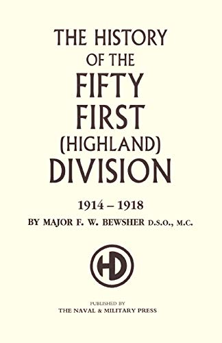 HISTORY OF THE 51ST (HIGHLAND) DIVISION 1914-1918 - Maj F.W. Bewsher