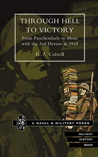 Stock image for THROUGH HELL TO VICTORY. From Passchendaele to Mons with the 2nd Devons In 1918. for sale by Chiron Media