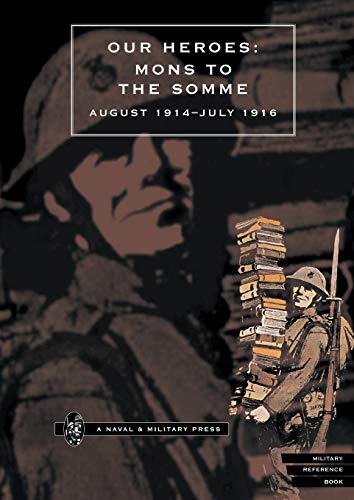 Stock image for OUR HEROES: Mons to the Somme August 1914-July 1916 for sale by WorldofBooks