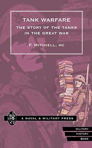 Tank Warfare. The Story Of The Tanks In The Great War: Tank Warfare. The Story Of The Tanks In The Great War - Mitchell, MC F.