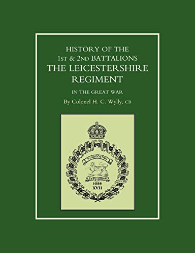 9781843421764: HISTORY OF THE 1ST AND 2ND BATTALIONS. THE LEICESTERSHIRE REGIMENT IN THE GREAT WAR