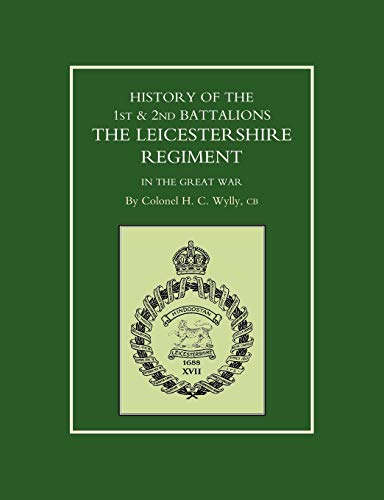 History of The 1st & 2nd Battalions The Leicestershire Regiment in the Great War - CB H. C. Wylly