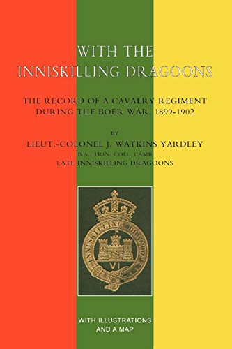Stock image for With The Inniskilling Dragoonsthe Record Of A Cavalry Regiment During The Boer War, 1899-1902: With The Inniskilling Dragoonsthe Record Of A Cavalry Regiment During The Boer War, 1899-1902 for sale by Lucky's Textbooks