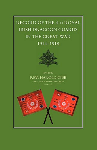Beispielbild fr Record of the 4th Royal Irish Dragoon Guards in the Great War 1914-1918 zum Verkauf von WorldofBooks