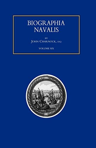 Imagen de archivo de BIOGRAPHIA NAVALIS; or Impartial Memoirs of the Lives and Characters of Officers of the Navy of Great Britain. From the Year 1660 to 1797 Volume 6 a la venta por Lucky's Textbooks