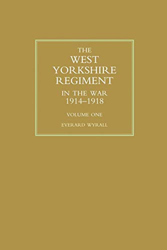 Stock image for WEST YORKSHIRE REGIMENT IN THE WAR 1914-1918 Volume One for sale by Ria Christie Collections