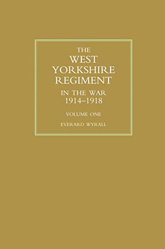 9781843423386: WEST YORKSHIRE REGIMENT IN THE WAR 1914-1918 Volume One