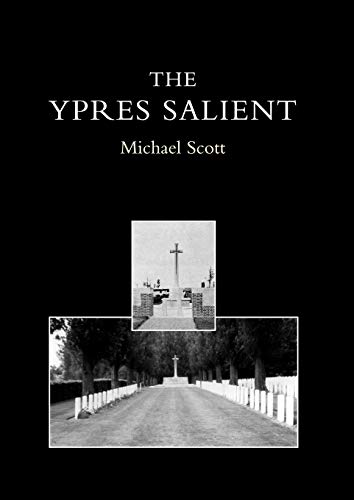Ypres Salient. A Guide To The Cemeteries And Memorials Of The Salient: Ypres Salient. A Guide To The Cemeteries And Memorials Of The Salient (9781843423461) by Scott, Michael