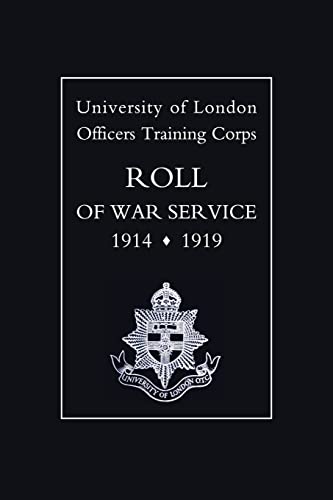Stock image for University of London O.T.C. Roll of War Service 1914-1919 for sale by Chiron Media