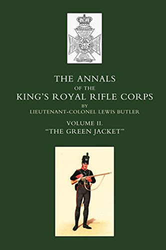 Beispielbild fr ANNALS OF THE KING  S ROYAL RIFLE CORPS: VOL 2    The Green Jacket   1803-1830: Vol 2 O the Green Jacket O1803-1830: Volume 2 zum Verkauf von WorldofBooks